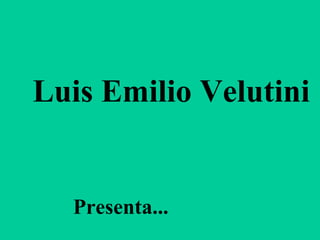 Luis Emilio Velutini


  Presenta...
 