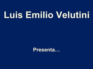 Luis Emilio Velutini


      Presenta…
 