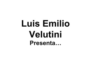 Luis Emilio
 Velutini
 Presenta…
 