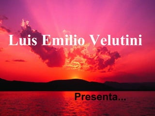 Luis Emilio Velutini


         Presenta...
 