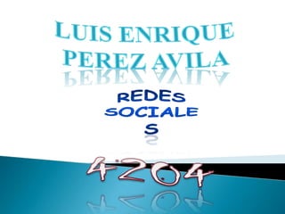 LUIS ENRIQUE PEREZ AVILA REDES SOCIALES 4204 