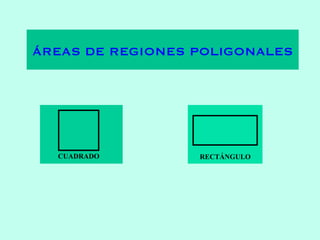 ÁREAS DE REGIONES POLIGONALES CUADRADO RECTÁNGULO 
