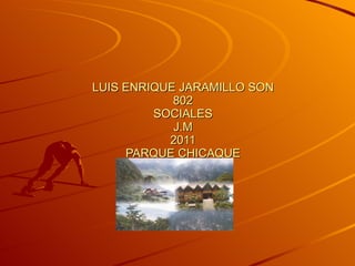 LUIS ENRIQUE JARAMILLO SON 802 SOCIALES J.M 2011 PARQUE CHICAQUE 