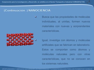 Busca que las propiedades de moléculas individuales, al unirlas, formen nuevos materiales con nuevas y sorprendentes características. Igual, investiga con átomos y moléculas artificiales que se fabrican en laboratorio. Estos se comportan como átomos y moléculas naturales pero con otras características, que no se conocen en los sistemas naturales. 