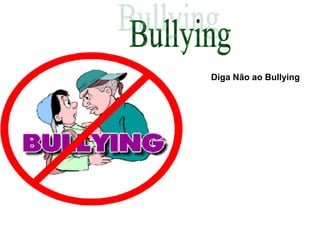 Diga Não ao Bullying
 