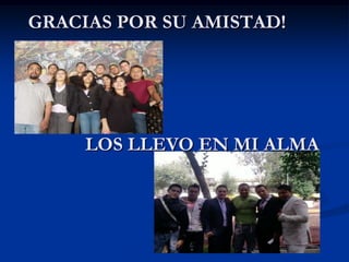 GRACIAS POR SU AMISTAD!




     LOS LLEVO EN MI ALMA
 
