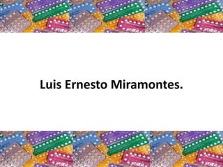 Luis Ernesto Miramontes.
 