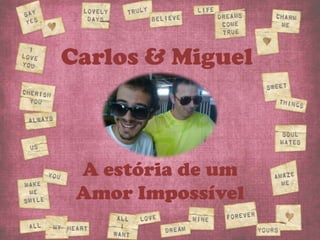 Carlos & Miguel A estória de um  Amor Impossível 