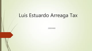 Luis Estuardo Arreaga Tax
20004480
 