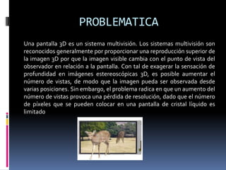 El usuario no debe tener que hacer un esfuerzo para adaptarse a la sensación 3D, sino que esta sensación tiene que ser natural