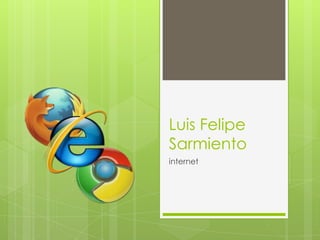 Luis Felipe
Sarmiento
internet
 