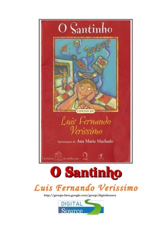 O Santinho
Luis Fernando Verissimo
  http://groups-beta.google.com/group/digitalsource
 