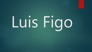 Luis Figo
 