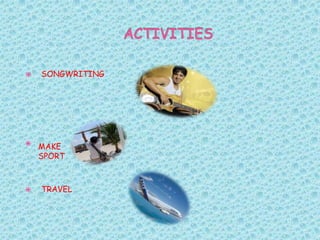 ACTIVITIES SONGWRITING TRAVEL MAKE   SPORT