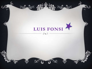 LUIS FONSI 
 