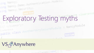Exploratory Testing myths
 