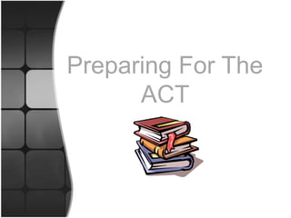 Preparing For The  ACT  