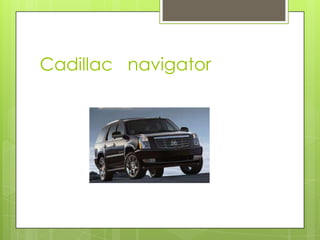 Cadillac navigator
 