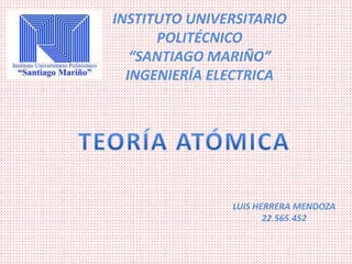INSTITUTO UNIVERSITARIO
POLITÉCNICO
“SANTIAGO MARIÑO”
INGENIERÍA ELECTRICA
LUIS HERRERA MENDOZA
22.565.452
 