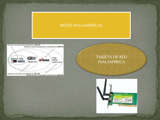 REDES INALAMBRICAS

TARJETA DE RED
INALAMBRICA

 