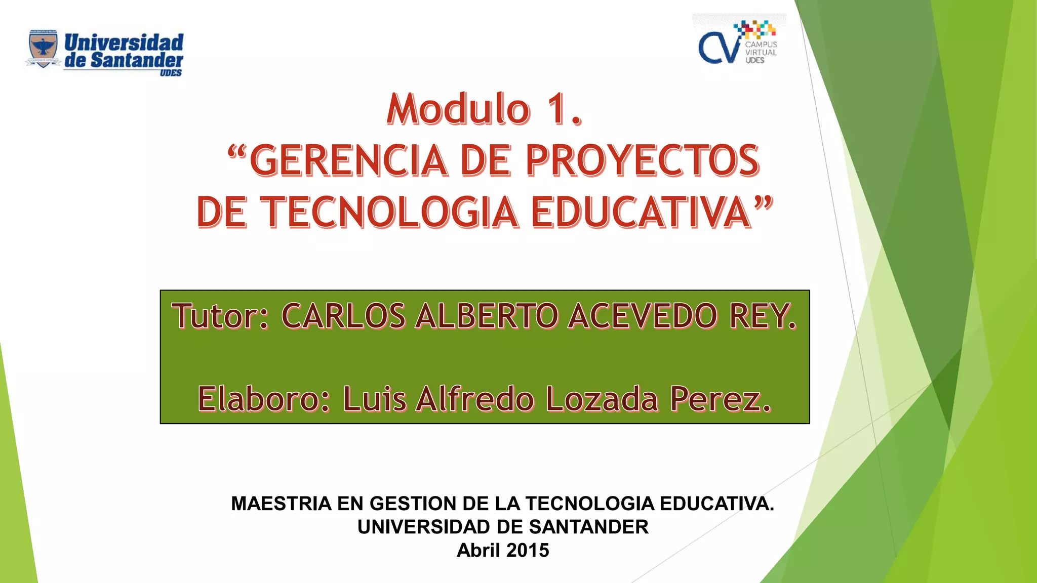 MAESTRIA EN GESTION DE LA TECNOLOGIA EDUCATIVA.
UNIVERSIDAD DE SANTANDER
Abril 2015