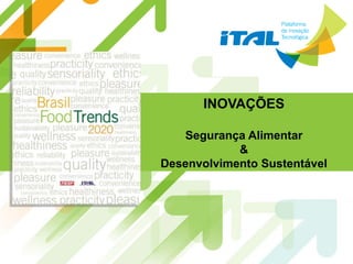 INOVAÇÕES

   Segurança Alimentar
            &
Desenvolvimento Sustentável
 