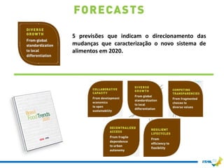 5 previsões que indicam o direcionamento das
mudanças que caracterização o novo sistema de
alimentos em 2020.
 