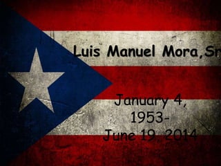 January 4,
1953-
June 19, 2014
Luis Manuel Mora,Sr
 