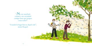 “¡N   o me marcharé,
       contaré y me esconderé
      contigo hasta que juegues
            como todos!”.

“Cuando lo h...