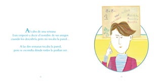 Al cabo de una semana
 Luis empezó a decir el nombre de sus amigos
cuando los descubría, pero no tocaba la pared…

       ...