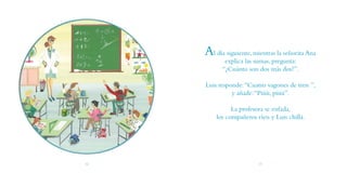 Al día siguiente, mientras la señorita Ana
            explica las sumas, pregunta:
           “¿Cuánto son dos más dos?”....