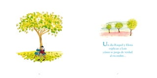 Un día Raquel y Elena
        explican a Luis
     cómo se juega de verdad
         al escondite...




16             17
 