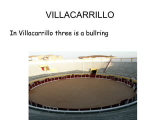 VILLACARRILLO In Villacarrillo three is a bullring 