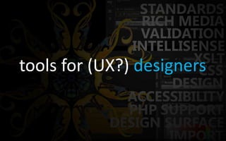 tools for (UX?) designers
 