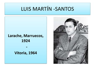 LUIS MARTÍN -SANTOS
Larache, Marruecos,
1924
-
Vitoria, 1964
 