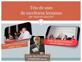 Trío de ases
de escritores leoneses
IES “MAR DE ARAGÓN”
 