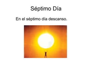 Séptimo Día En el séptimo día descanso. 
