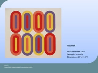 Resumen
Fecha de la obra: 1969
Categoría: Serigrafía
Dimensiones: 23 "x 25 5/8"
Enlace:
http://www.liveauctioneers.com/item/6776370
 