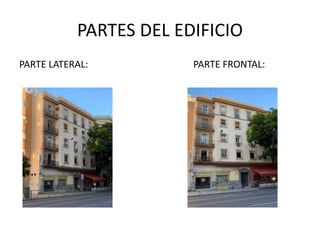 PARTES DEL EDIFICIO
PARTE LATERAL: PARTE FRONTAL: