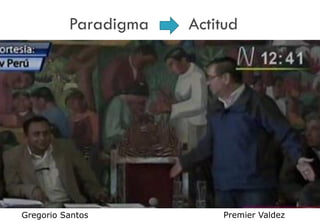 8
Paradigma Actitud
Premier ValdezGregorio Santos
 