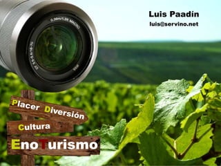 EnoTurismo
Luis Paadín
luis@servino.net
 