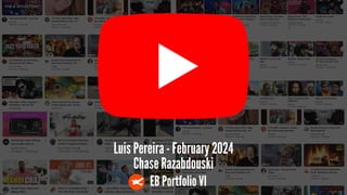 EB Portfolio VI
Luis Pereira - February 2024
Chase Razabdouski
 