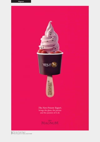 Magnum
The new FrozenYogurt
Press Ad, point of sales, social media
 