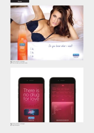 Durex
Durex product campaign
App Activation
Durex product campaign
Point of sales and Social media
 
