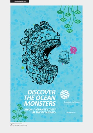 Lisbon Oceanarium
Lisbon Oceanarium
Print campaign & Social media
 