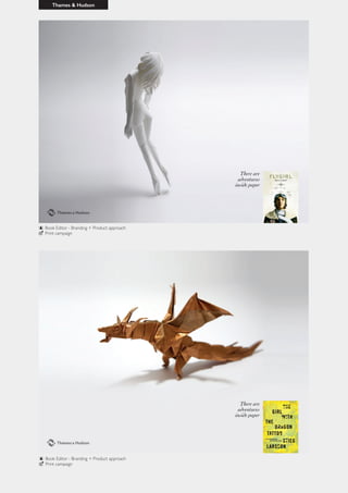 Thames & Hudson
Book Editor - Branding + Product approach
Print campaign
Book Editor - Branding + Product approach
Print campaign
 