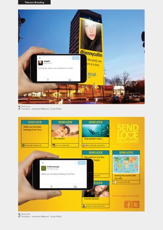 Telecom Branding
Send Love
Activation- Interactive Billboard - Social Media
Send Love
Activation- Interactive Billboard - Social Media
 