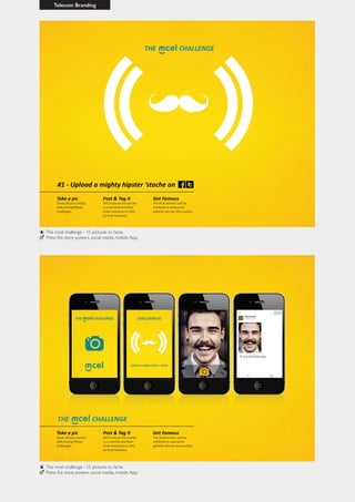 Telecom Branding
The mcel challenge - 15 pictures to fame.
Press Ad, store posters, social media, mobile App.
The mcel challenge - 15 pictures to fame.
Press Ad, store posters, social media, mobile App.
 