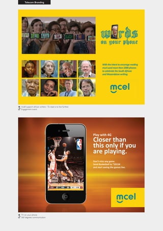 Telecom Branding
TV on your phone
360 degrees communication
mcell support african writers -To read is to live further.
Engagement event
 