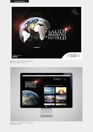 Airline Branding
Saudi Around the World - Brand campaign
Website activation
Saudi Around the World - Brand campaign
Print campaign & Social media
 